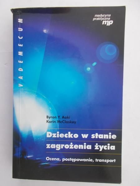 Byron Y. Aoki - Dziecko w stanie zagrożenia życia. Ocena, postępowanie, transport