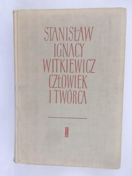 Stanisław Ignacy Witkiewicz. Człowiek i twórca