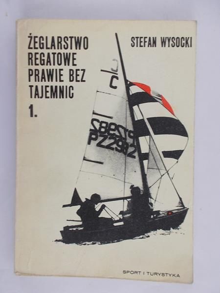 Żeglarstwo regatowe prawie bez tajemnic, t. I