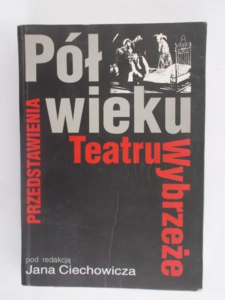 Ciechowicz Jan (red.)  - Pół Wieku Przedstawienia Teatru Wybrzeże