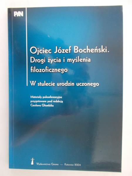 Głombik Czesław (red.) - Ojciec Józef Bocheński. Drogi życia i myślenia filozoficznego