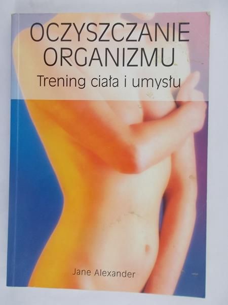 Alexander Jane - Oczyszczanie organizmu- Trening ciała i umysłu