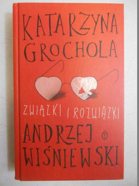 Grochola Katarzyna - Związki i rozwiązki miłosne