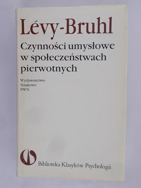 Levy – Bruhl L. - Czynności umysłowe w społeczeństwach pierwotnych