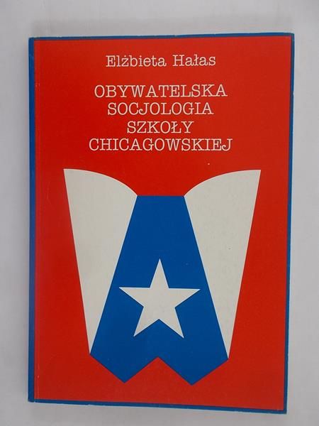 Hałas Elżbieta - Obywatelska socjologia szkoły chicagowskiej