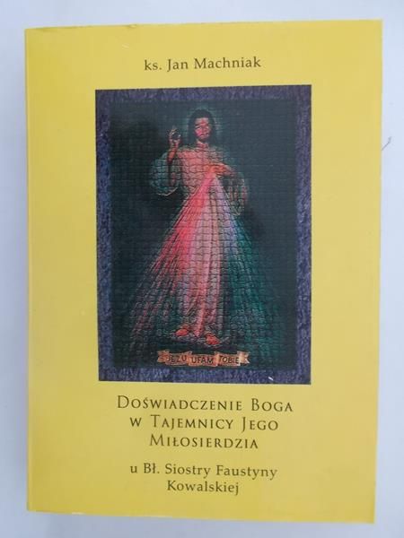 Doświadczenie Boga w Tajemnicy Jego Miłosierdzia u Bł. Siostry Faustyny Kowalskiej