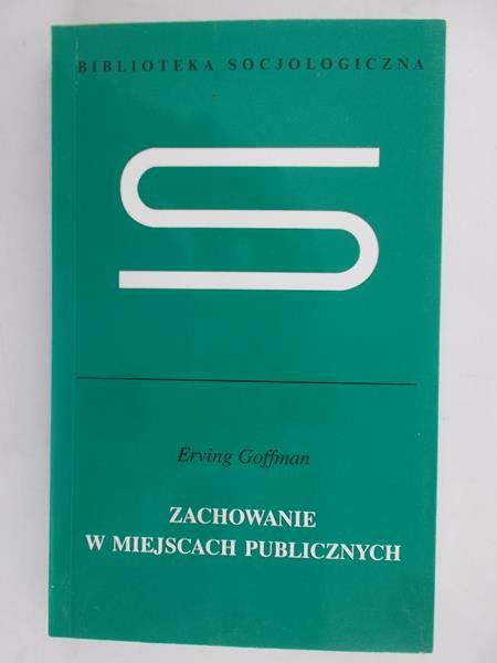 Goffman Erving - Zachowanie w miejscach publicznych