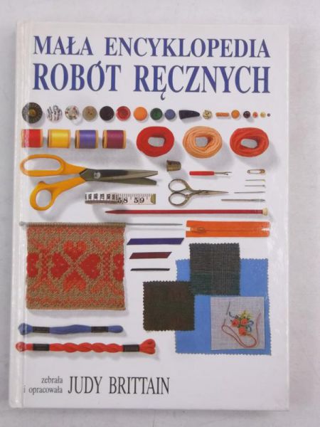 Brittain Judy (oprac.) - Mała encyklopedia robót ręcznych