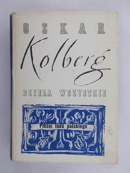 Kolberg Oskar - Dzieła wszystkie, tom I. Pieśni ludu polskiego