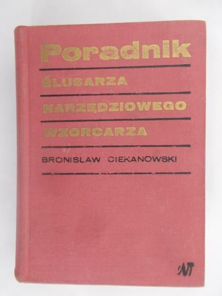 Ciekanowski Bronisław - Poradnik ślusarza narzędziowego wzorcarza