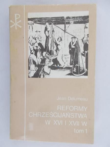 Reformy Chrześcijaństwa w XVI i XVII w. Tom I