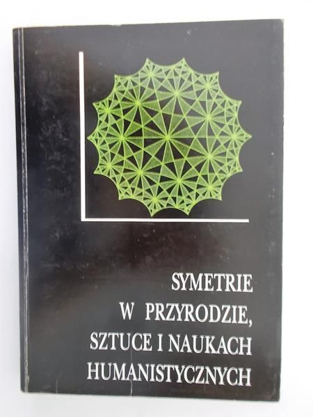 Symetrie w przyrodzie, sztuce i naukach humanistycznych Tom IV