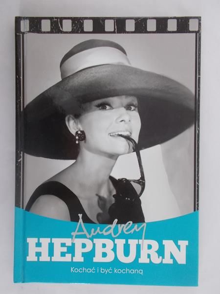 Audrey Hepburn. Kochać i być kochaną
