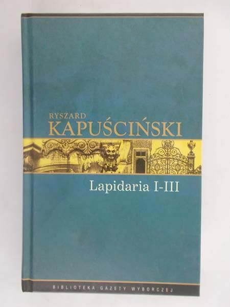 Kapuściński Ryszard - Lapidaria I-III