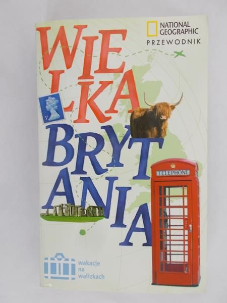 Wielka Brytania. Przewodnik National Geographic