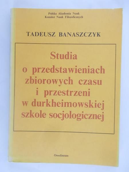 Studia o przedstawieniach zbiorowych czasu i przestrzeni w durkheimowskiej szkole socjologicznej