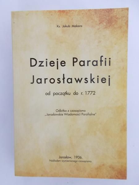 Dzieje Parafii Jarosławskiej,reprint 1936 r.