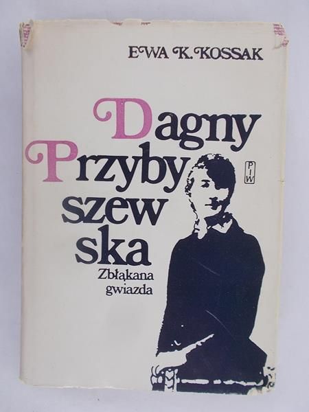 Kossak Ewa K. - Dagny Przybyszewska. Zbłąkana gwiazda