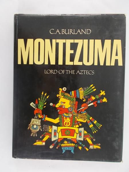 Burland C. A. - Montezuma. Lord of the Aztecs