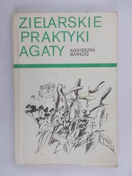 Barłóg Agnieszka - Zielarskie praktyki Agaty
