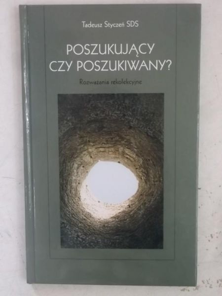 Styczeń Tadeusz - Poszukujący czy poszukiwany? Rozważania rekolekcyjne