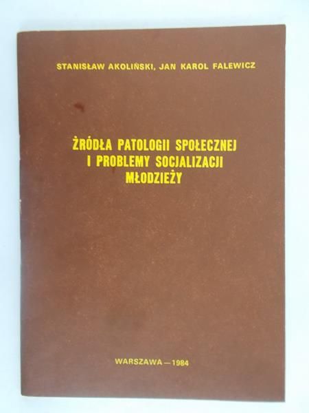 Akoliński Stanisław - Żródła Patologii Społecznej i Problemy Socjalizacji Młodzieży