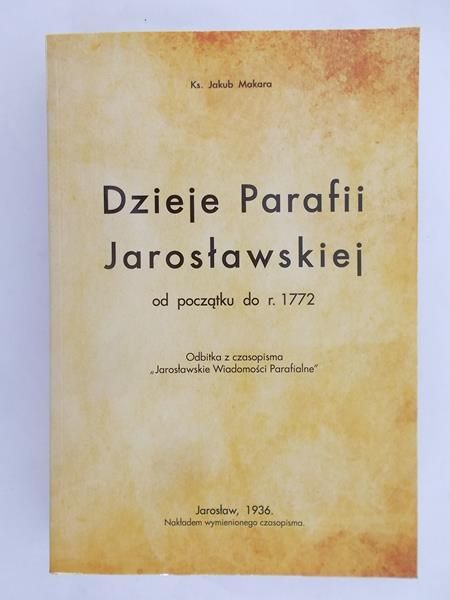 Dzieje Parafii Jarosławskiej od początku do r. 1772