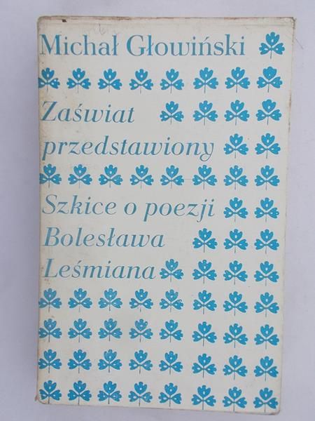 Głowiński Michał - Zaświat przedstawiony. Szkice o poezji Bolesława Leśmiana