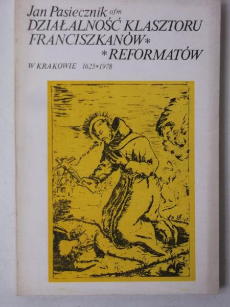 Działalność klasztoru franciszkanów-reformatorów w Krakowie 1625-1978