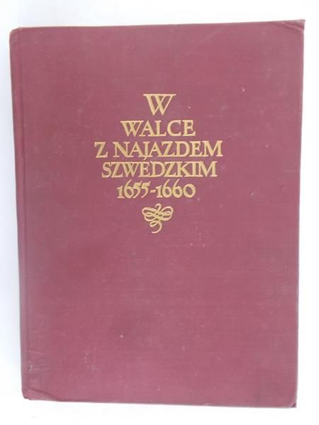 Kuchowicz Zbigniew - W walce z najazdem szwedzkim 1655-1660