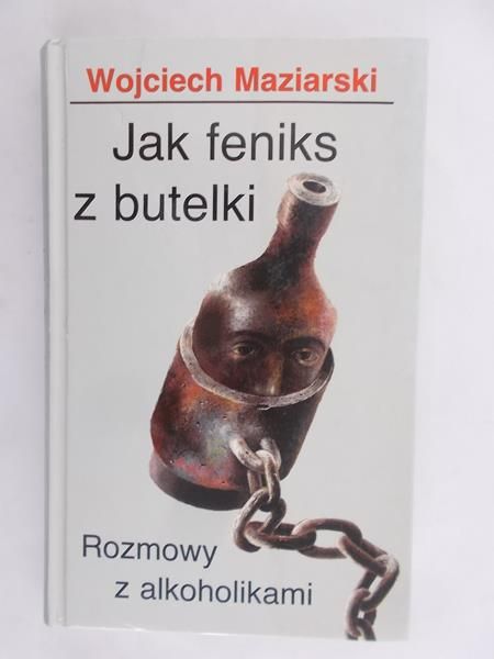 Jak feniks za butelki. Rozmowy z alkoholikami