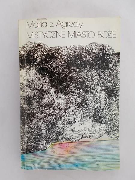 Maria z Agredy - Mistyczne miasto Boże czyli żywot Matki Boskiej