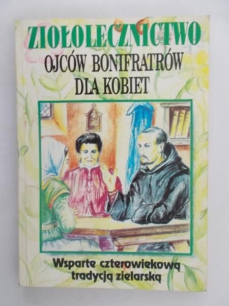 Ziołolecznictwo ojców Bonifratrów dla kobiet wsparte czterowiekową tradycją zielarską
