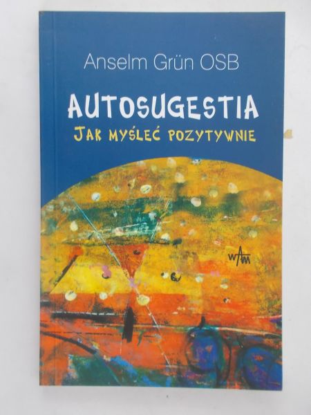 Autosugestia. Jak myśleć pozytywnie
