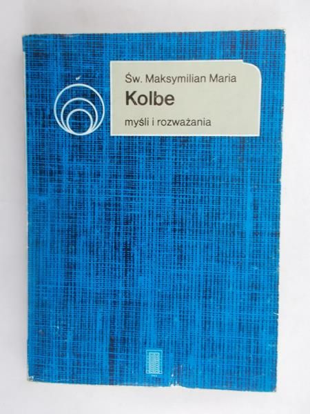 Św. Maksymilian Maria Kolbe. Myśli i rozważania