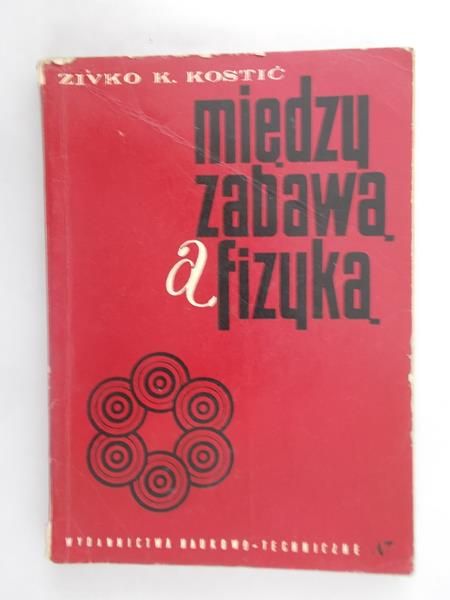 Kostić Zivko - Między zabawą a fizyką