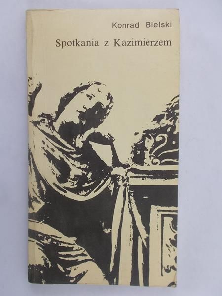 Bielski Konrad - Spotkania z Kazimierzem