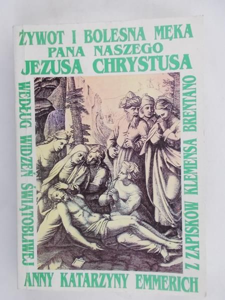 Brentano Klemens - Żywot i bolesna męka Pana naszego Jezusa Chrystusa i Najświętszej matki Jego Maryi