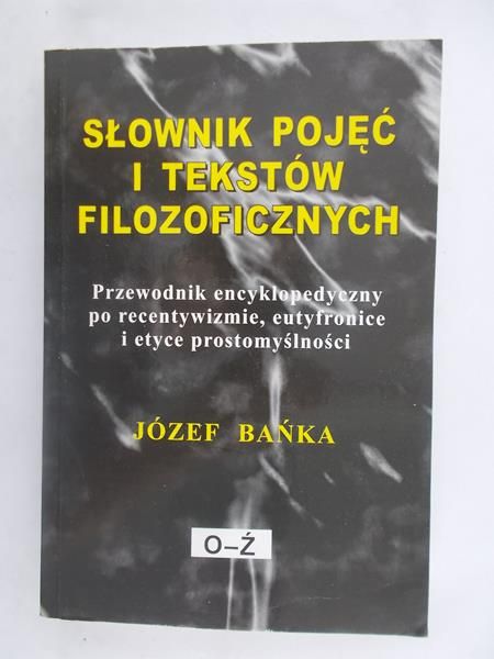 Bańka Józef - Słownik pojęć i tekstów filozoficznych