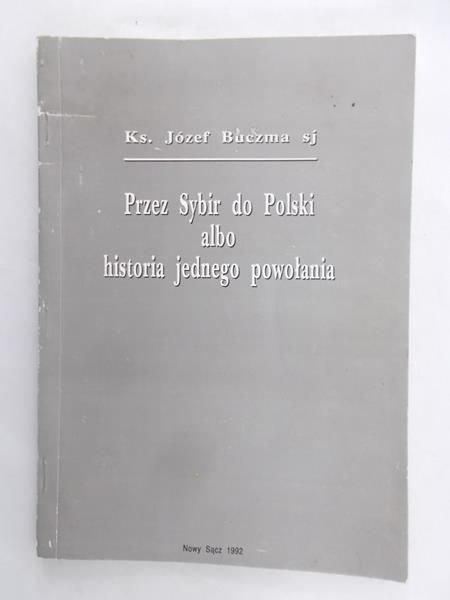 Przez Sybir do Polski albo historia jednego powołania