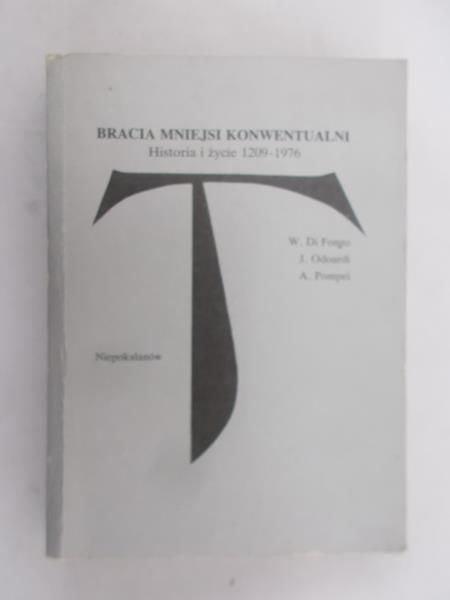Bracia mniejsi konwentualni. Historia i życie 1209-1976