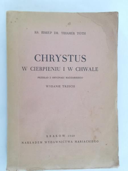 Toth Tihamer - Chrystus w cierpieniu i chwale, 1948 r.