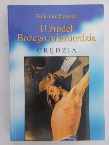 Grochowska Zofia - U źródeł Bożego miłosierdzia