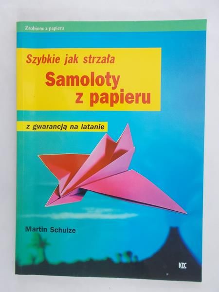 Samoloty z papieru. Szybkie jak strzała. Z gwarancją na latanie