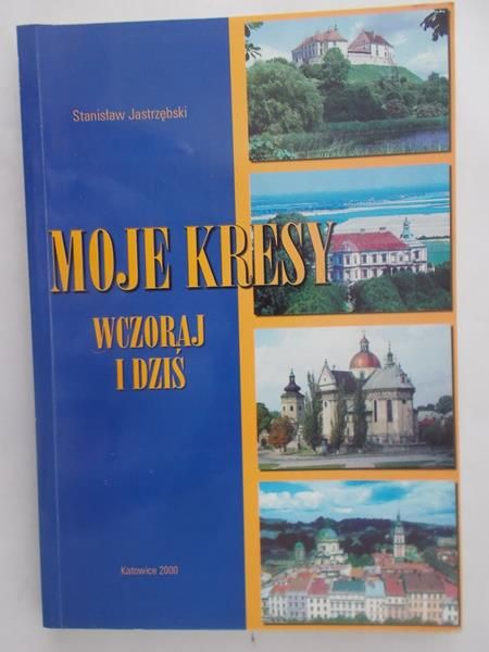 Moje Kresy wczoraj i dziś