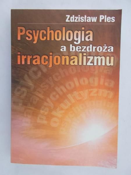 Psychologia a bezdroża irracjonalizmu