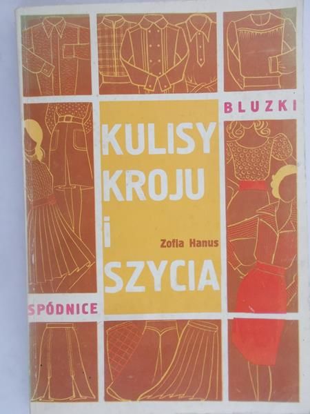 Hanus Zofia - Kulisy kroju i szycia