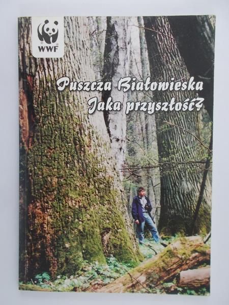 Puszcza Białowieska Jaka przyszłość?