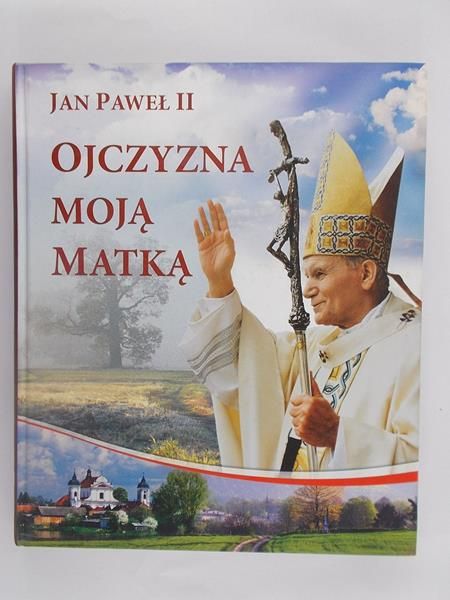 Jan Paweł II - Ojczyzna moją matką
