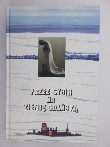 Przez Sybir na Ziemię Gdańską część druga